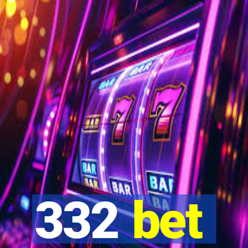 332 bet